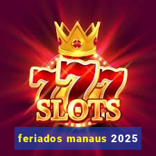 feriados manaus 2025